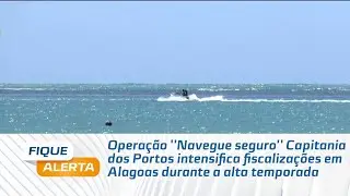 Capitania dos Portos intensifica fiscaliza&ccedil;&otilde;es em Alagoas durante a alta temporada