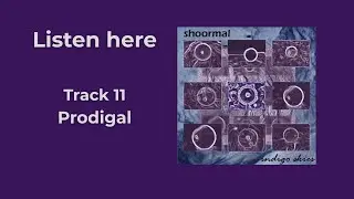 Prodigal track 11 from Shoormals 25yrs anniversary series Indigo Skies
