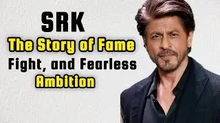  SHARUKH KHAN The Story of Fame, Fight, and Fearless Ambition | World Famous Personalities 