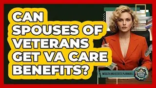 Can Spouses of Veterans Get VA Care Benefits?