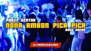 PARTY SENTAK 🌴 NONA AMBON PICA PICA (DJ PRIMAVERA RMX) BASS GACOR 2025