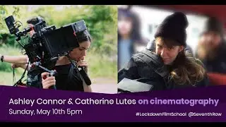 A cinematography masterclass with Ashley Connor and Catherine Lutes (Lockdown Film School #2)