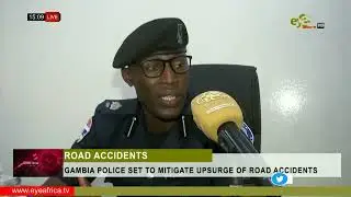 GAMBIA POLICE SET TO MITIGATE UPSURGE OF ROAD ACCIDENTS