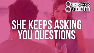 How To Tell She's Into You: She Keeps Asking You Questions