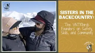 TARIN IT UP PODCAST: Sisters in the Backcountry:VNTRbirds Founders on Safety, Skills, and Community