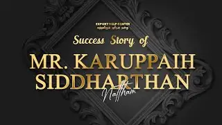 Success Story of Mr. Karuppiah Siddharthan (OTP 14) | Export Help Center's Proud Moments