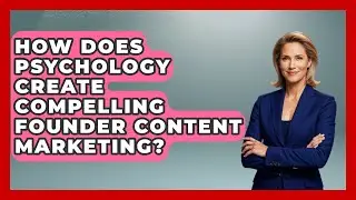 How Does Psychology Create Compelling Founder Content Marketing? - Founders Supporting Founders