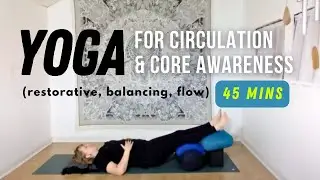 Yoga for Circulation & Core Awareness (restorative, balancing, flow, legs up the wall) 45 Mins