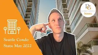 Seattle Condo Market Review for May 2022