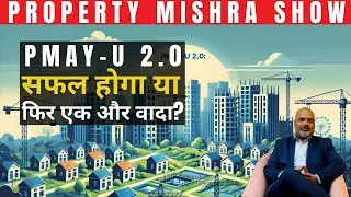 The High Stakes of PMAY-U 2.0: India&rsquo;s urban affordable housing gamble | Property Mishra Show