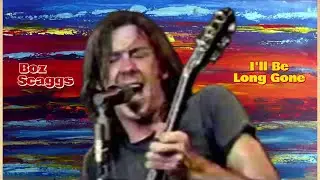 Illuminated Music (61) I'll Be Long Gone (live 1971) [Boz Scaggs]
