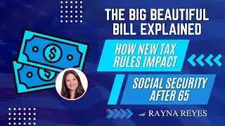 The &ldquo;Big, Beautiful Bill&rdquo; Explained: How New Tax Rules Impact Social Security After 65