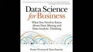 Data Science for Business: What You Need to Know about Data Mining and Data-Analytic Thinking