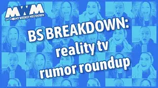 BS Breakdown Reality TV Round Up
