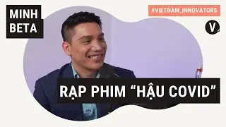 Minh Beta, Nhà sáng lập Beta Group: Sẵn sàng cho 2021 bùng nổ | Vietnam Innovators VN EP04