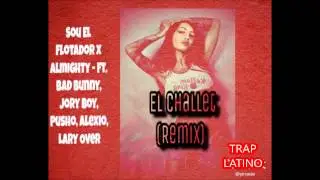 Sou El Flotador x Almighty - El Challet (Remix) ft. Bad Bunny, Jory Boy, Pusho, Alexio, Lary Over