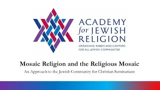 Academy for Jewish Religion: Mosaic Religion and the Religious Mosaic Webinar