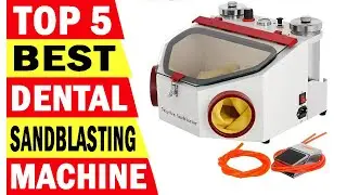 Top 5 Best Dental Sandblasting Machine In 2024