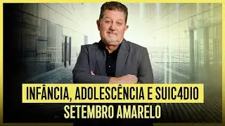 Infância, adolescência e suic4dio  - Setembro Amarelo