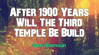 Why No Third Temple Even After 1900 - by Sam Shamoun @OneTrueVine