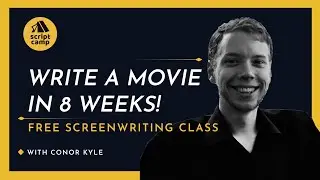 #ScriptCamp | Write a Movie in 8 Weeks with Conor Kyle