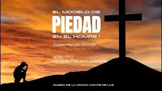 El modelo de piedad en el hombre I - Pastor Marcelo Brondo