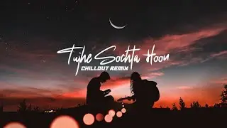 Tujhe Sochta Hoon Chillout Remix @sam8 @drubmusic6925