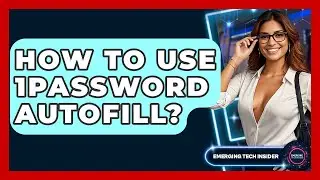How To Use 1Password Autofill? - Emerging Tech Insider