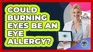 Could Burning Eyes Be An Eye Allergy?