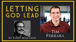 Letting God Lead w/ Tim Ferrara