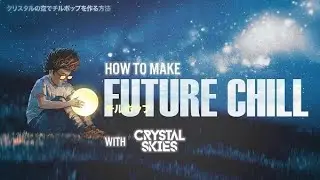 Future Chill with Crystal Skies (Sonic Academy) [imkillgill Remake on FL Studio]