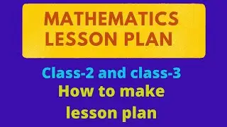Mathematics lesson plan for class 2 and Class 3//