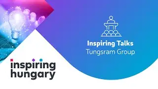INSPIRING HUNGARY - Inspiring Talks - Tungsram Group
