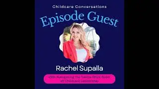 288: Navigating the Yellow Brick Road of Childcare Leadership: Insights from Rachel Supalla