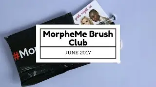 MorpheMe Brush Club Subscription Box Unboxing June 2017