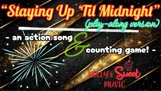 &ldquo;Staying Up &lsquo;Til Midnight&rdquo; Action Song/Counting Game PLAY-ALONG VERSION!