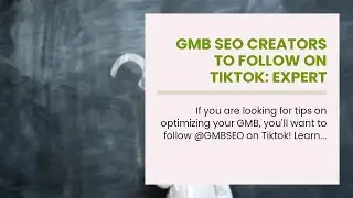 GMB SEO Creators To Follow On Tiktok:  Expert Google My Business Optimization Tips