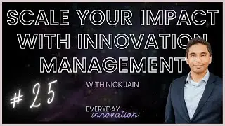 Scale Your Impact with Innovation Management with Nick Jain (25)