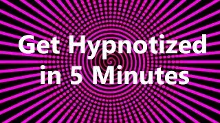 Get Hypnotized in 5 Minutes