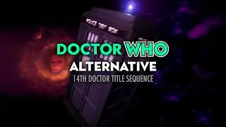 Doctor Who | ALT. 14th Doctor Title Sequence