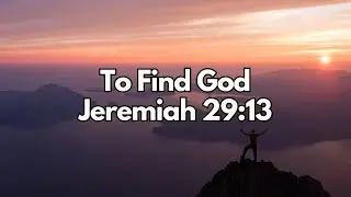 To Find God and His Everlasting Love - Jeremiah 29:13