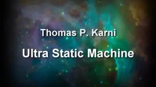 Thomas P. Karni - Ultra Static Machine