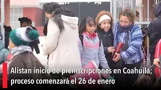 Alistan inicio de preinscripciones en Coahuila; proceso comenzará el 26 de enero