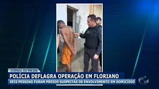 Polícia deflagra operação em Floriano; 6 pessoas foram presos suspeitas de envolvimento em homicídio