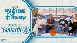 D23 Inside Disney | Marvel Studio's Fantastic Four: First Steps