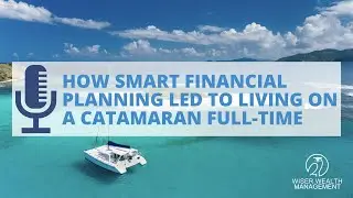 How Smart Financial Planning Led to Living on a Catamaran Full Time