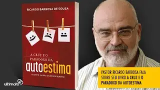 A Cruz e o Paradoxo da Autoestima - Pr Ricardo Barbosa fala de seu livro