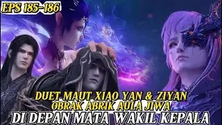 Duet Xiao Yan  & Ziyan Obrak Abrik Aula Jiwa[ BATTLE THROUGH THE HEAVEN 185-186#btthseason5 #xiaoyan