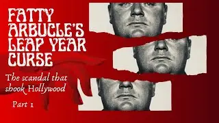 Fatty Arbuckle's Leap Year Curse: Part 1