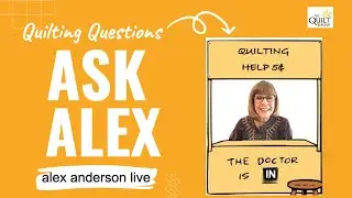 Alex Anderson LIVE - Ask Alex Quilting Questions